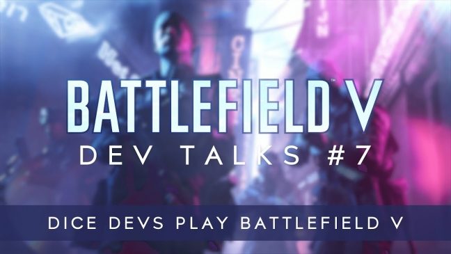 Siebter Battlefield V Dev Talk: Die Entwickler spielen ihr eigenes Spiel